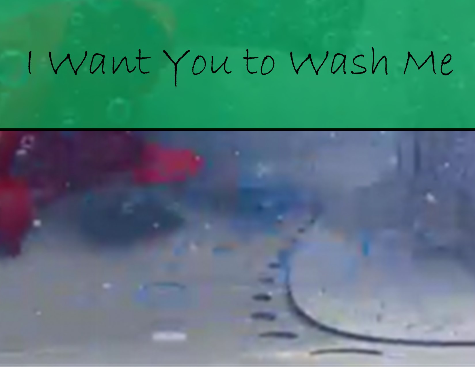 I Want You to Wash Me (thank you, Cheap Trick!)