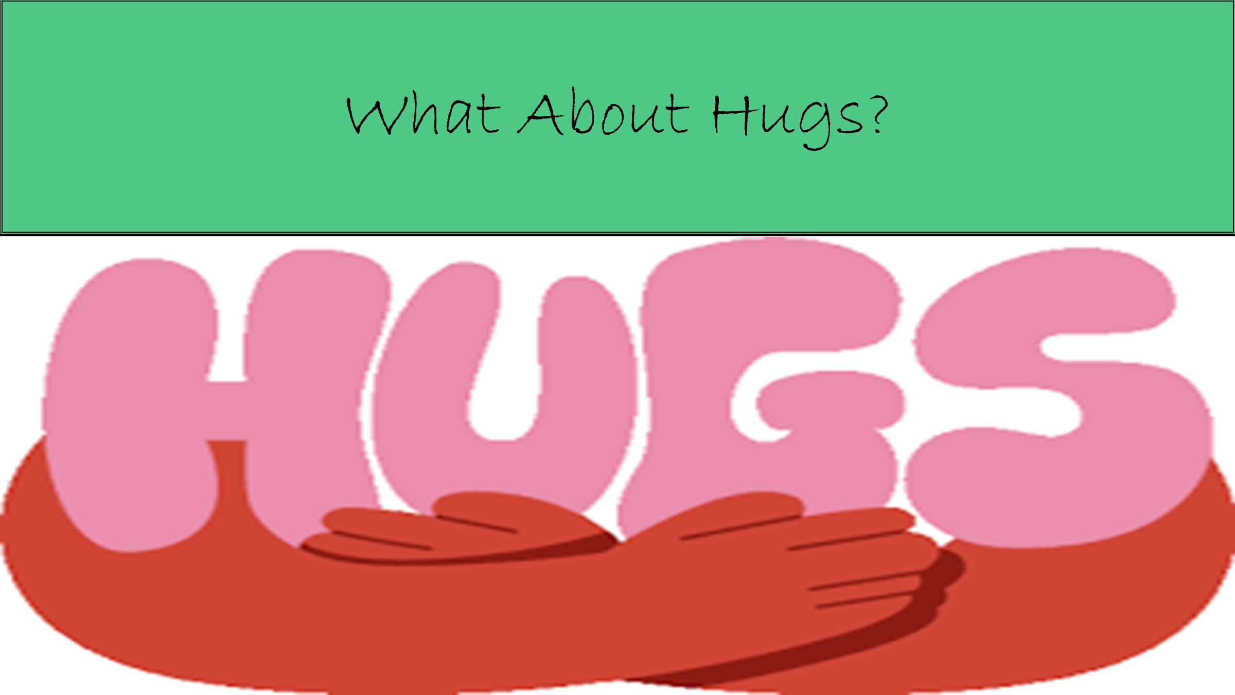 What About Hugs? (thank you, Heart!)