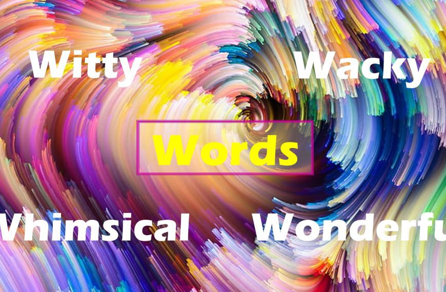 Witty, Wacky, Whimsical, Wonderful Words