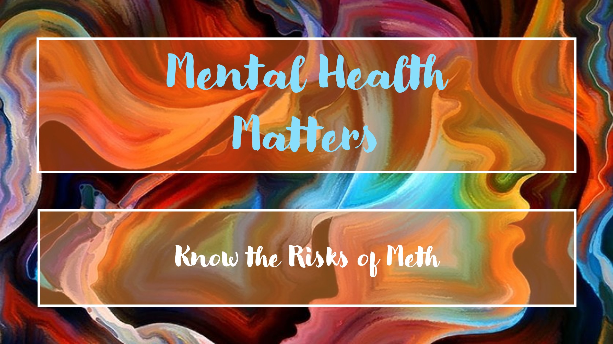 Know the Risks of Meth (Mental Health Matters)