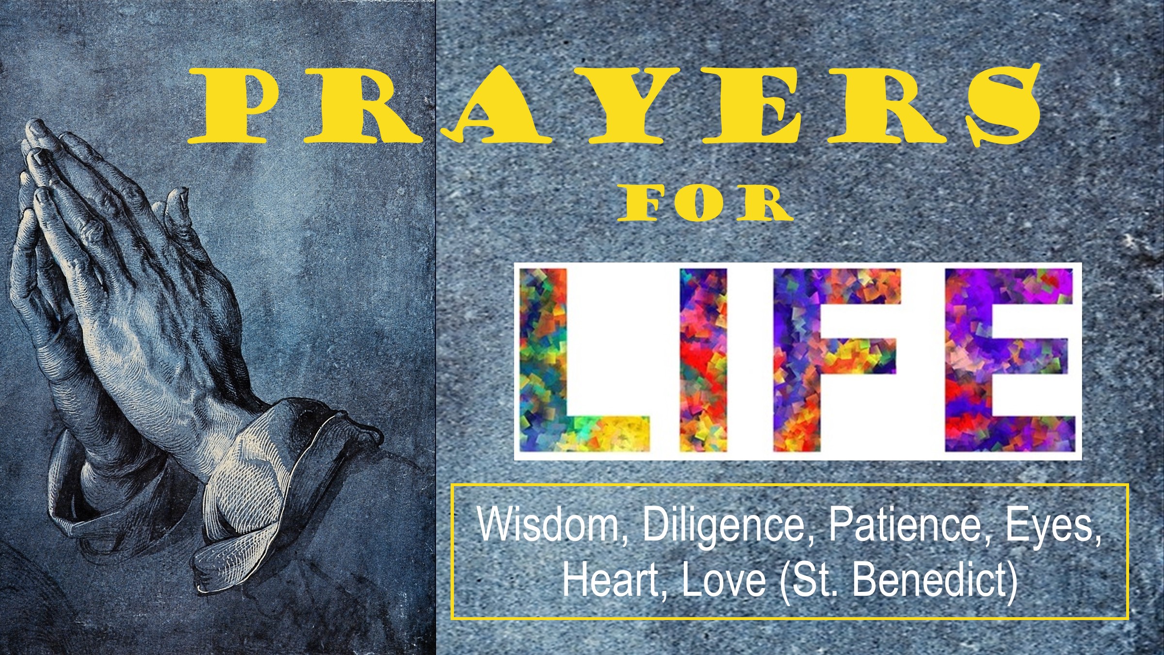 Wisdom, Diligence, Patience, Eyes, Heart, Love (St. Benedict)
