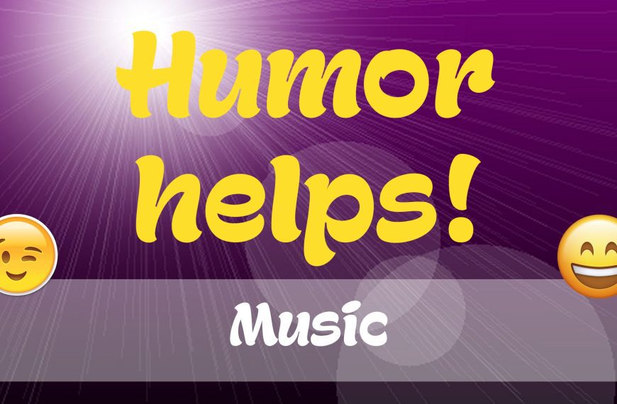 Music (Humor Helps!)