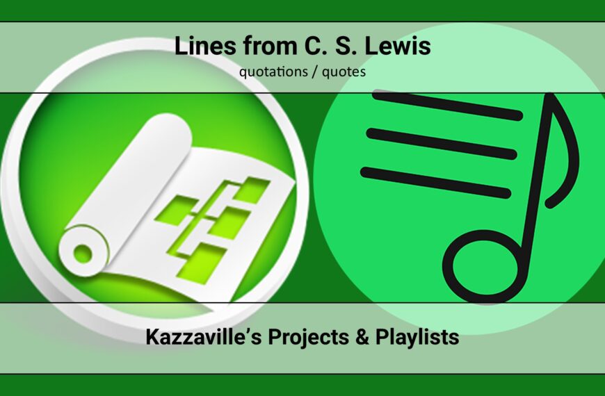 Lines from C. S. Lewis (quotations / quotes) (Kazzaville’s Projects & Playlists)