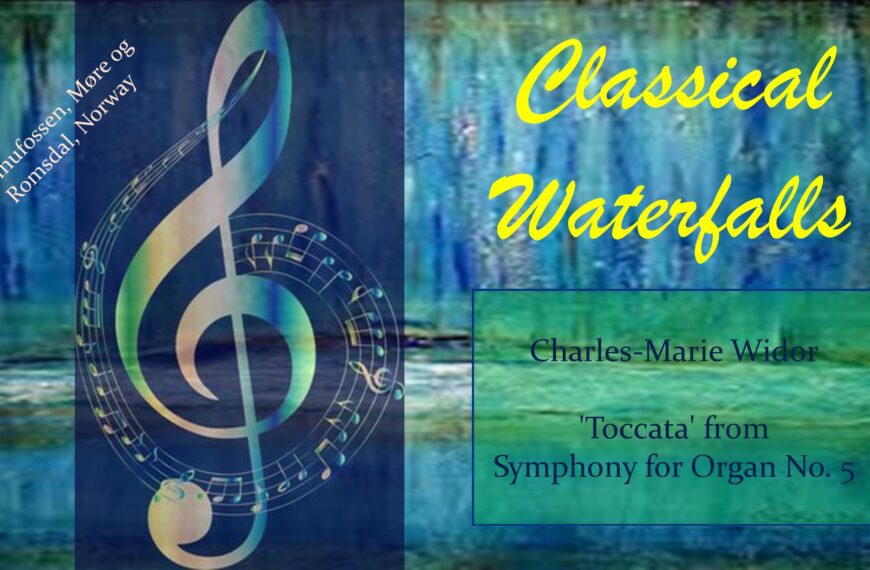 Widor – ‘Toccata’ from Symphony for Organ No. 5 (Classical Waterfalls)