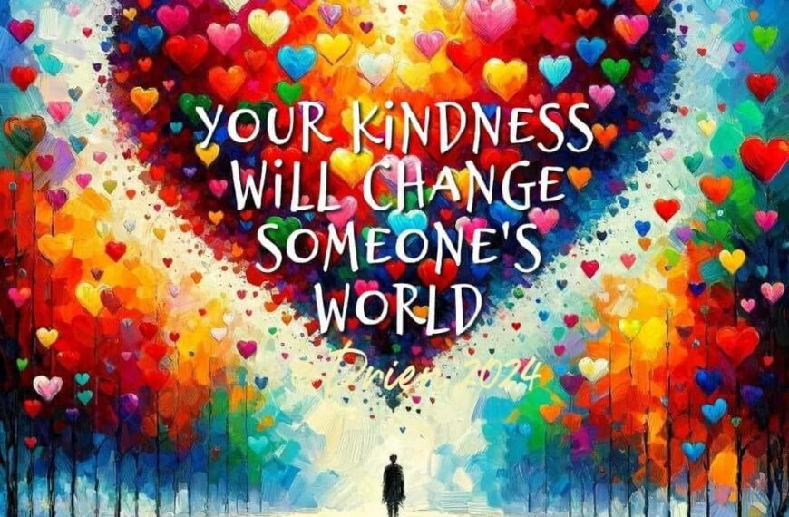 your kindness will change someone’s world