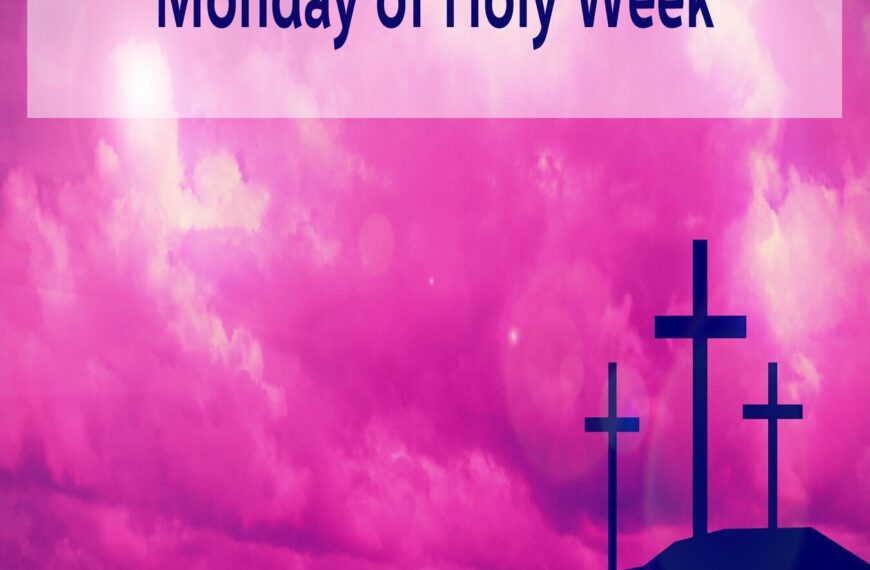 Multimedia Lent Devotional – Monday of Holy Week