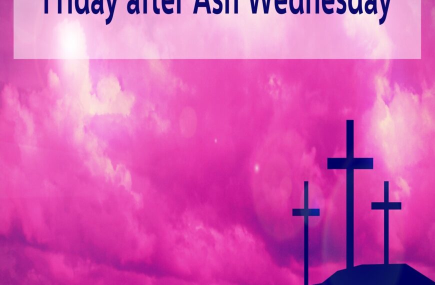 Multimedia Lent Devotional – Friday after Ash Wednesday