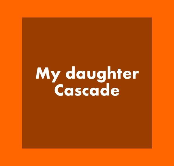 My daughter Cascade