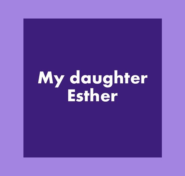 My daughter Esther