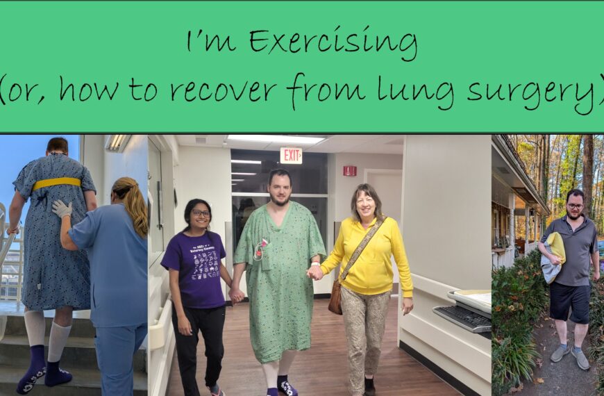 I’m Exercising (how to recover from lung surgery) (thank you, The Pointer Sisters!)